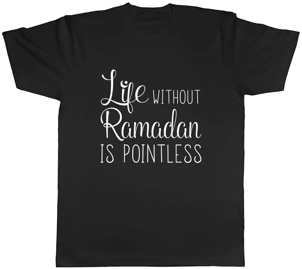 Life without Ramadan is Pointless Mens Unisex T-Shirt Tee  High Quality 100%Cotton Short Sleeve