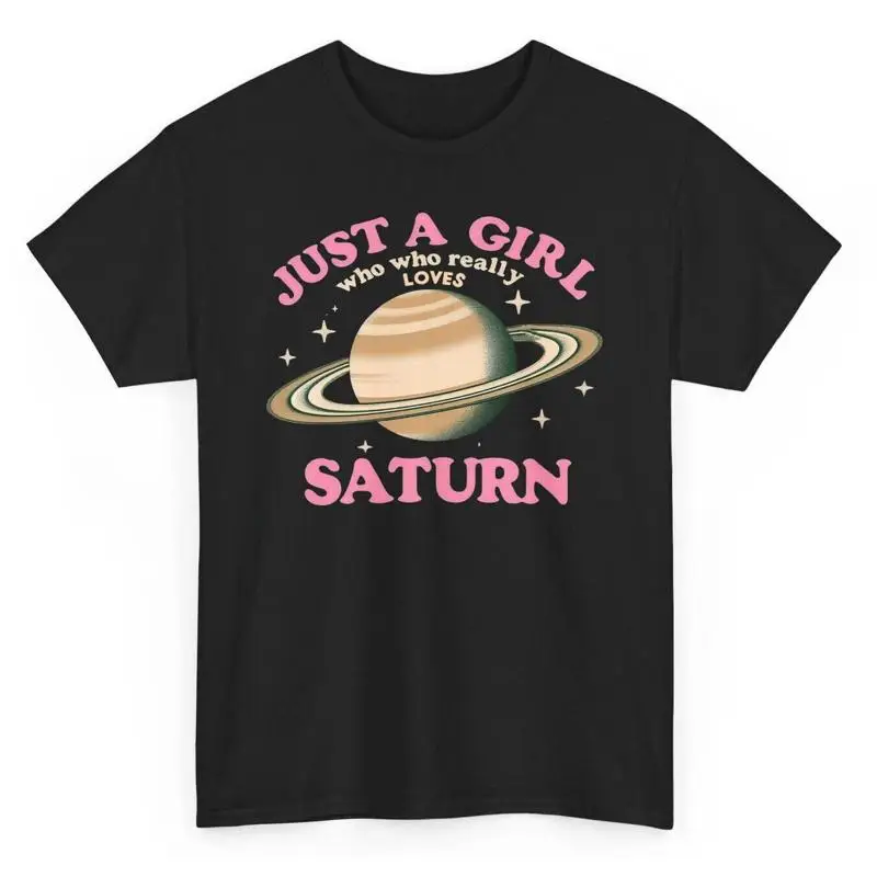 

Just A Girl Who Really Loves Saturn T Shirt Novelty Space