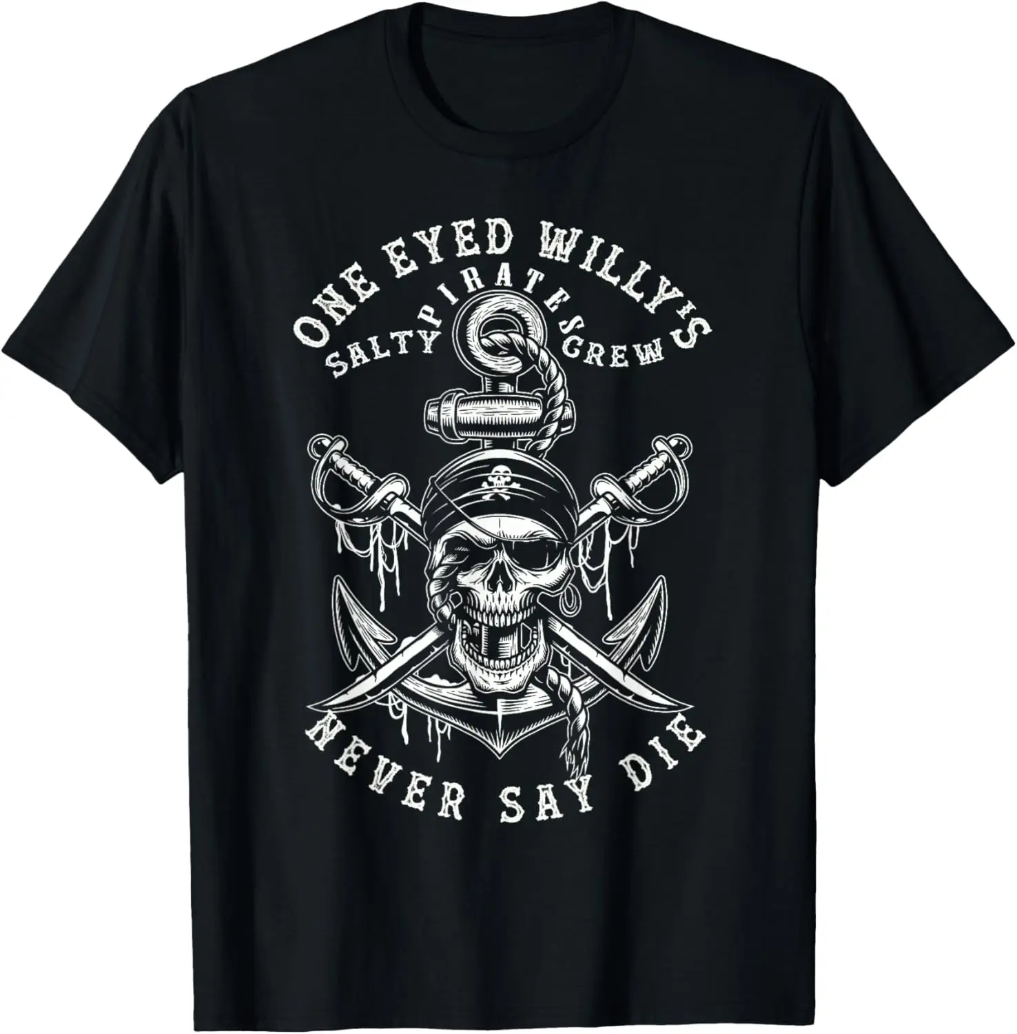 One Eyed Willys Salty Pirate Crew Never SayDie Humor Pirate T-Shirt