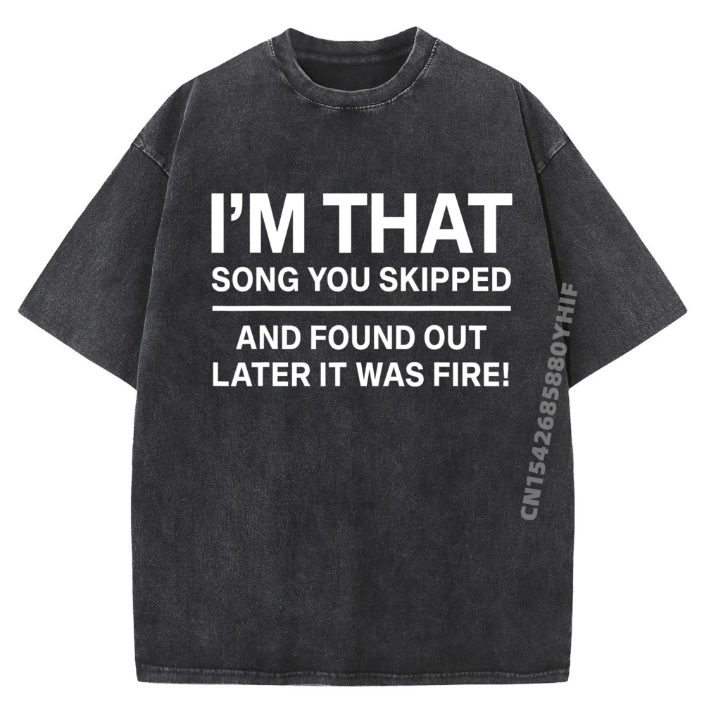

Funny Quotes Teei M That Song You Skipped And Found Out Later It Was Fire White Graphic Tee Mens Washed New Shirts And T-Shirts