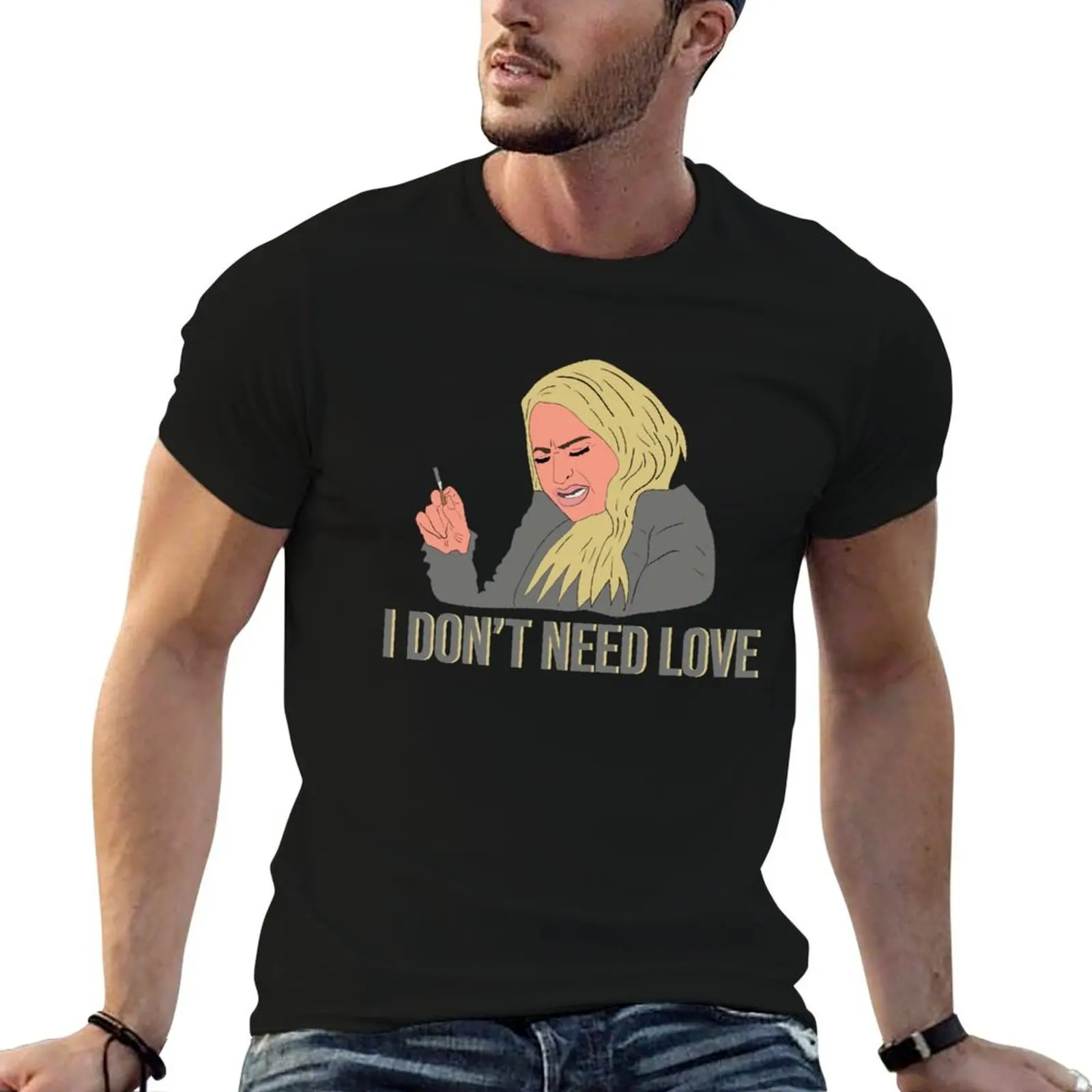 

90 Day Fiance Darcey I Don't Need Love T-Shirt graphic t shirts for man t shirts for man pack cotton T-Shirt