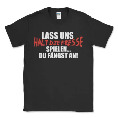 Neu lass uns halt die fresse spielen-du fängst an! T-Shirt lustiges spaß