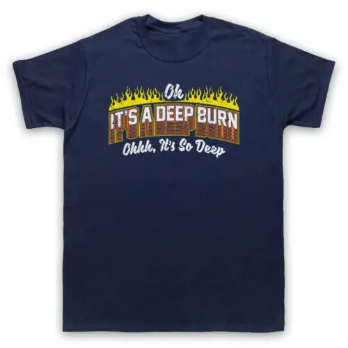 IT'S A DEEP BURN OH IT'S SO DEEP FUNNY SLOGAN JOKE RIP MENS & WOMENS T-SHIRT