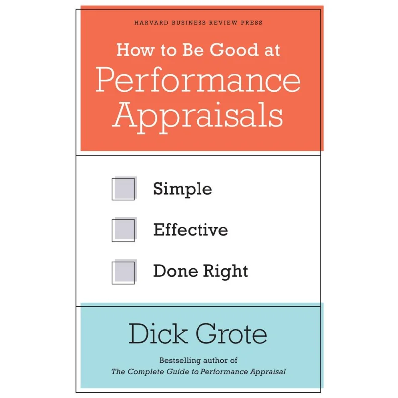 

How To Be Good At Performance Appraisals Simple Effective Done Right Dick Grote Harvard Business Review Press 9781422162286 Book