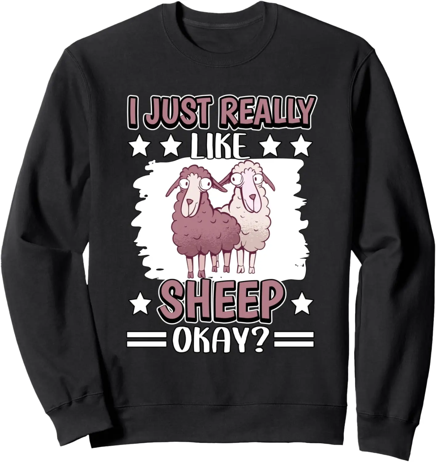 I Just Really Like Sheep Okay Sheep Sweatshirt