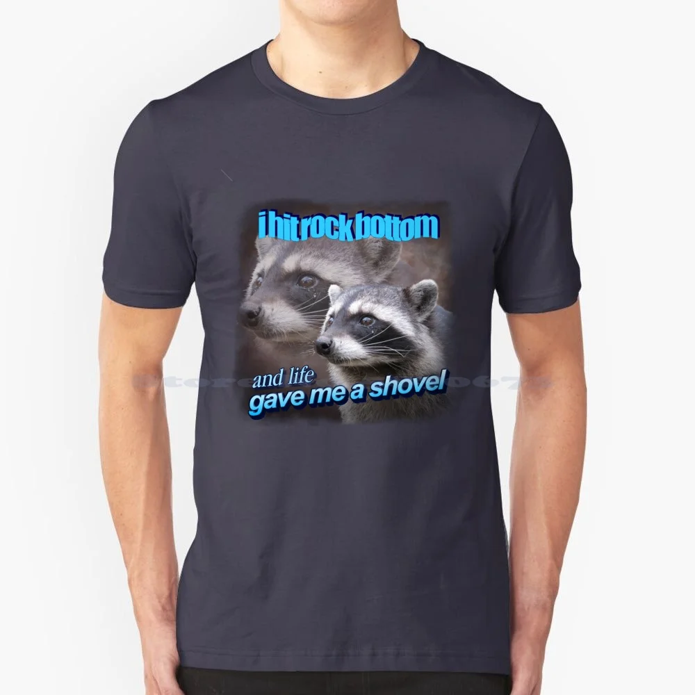 I Hit Rock Bottom And Life Gave Me A Shovel Raccoon Word Art T Shirt 100% Cotton Tee Weird Funny Snazzyseagull Cursed Meme