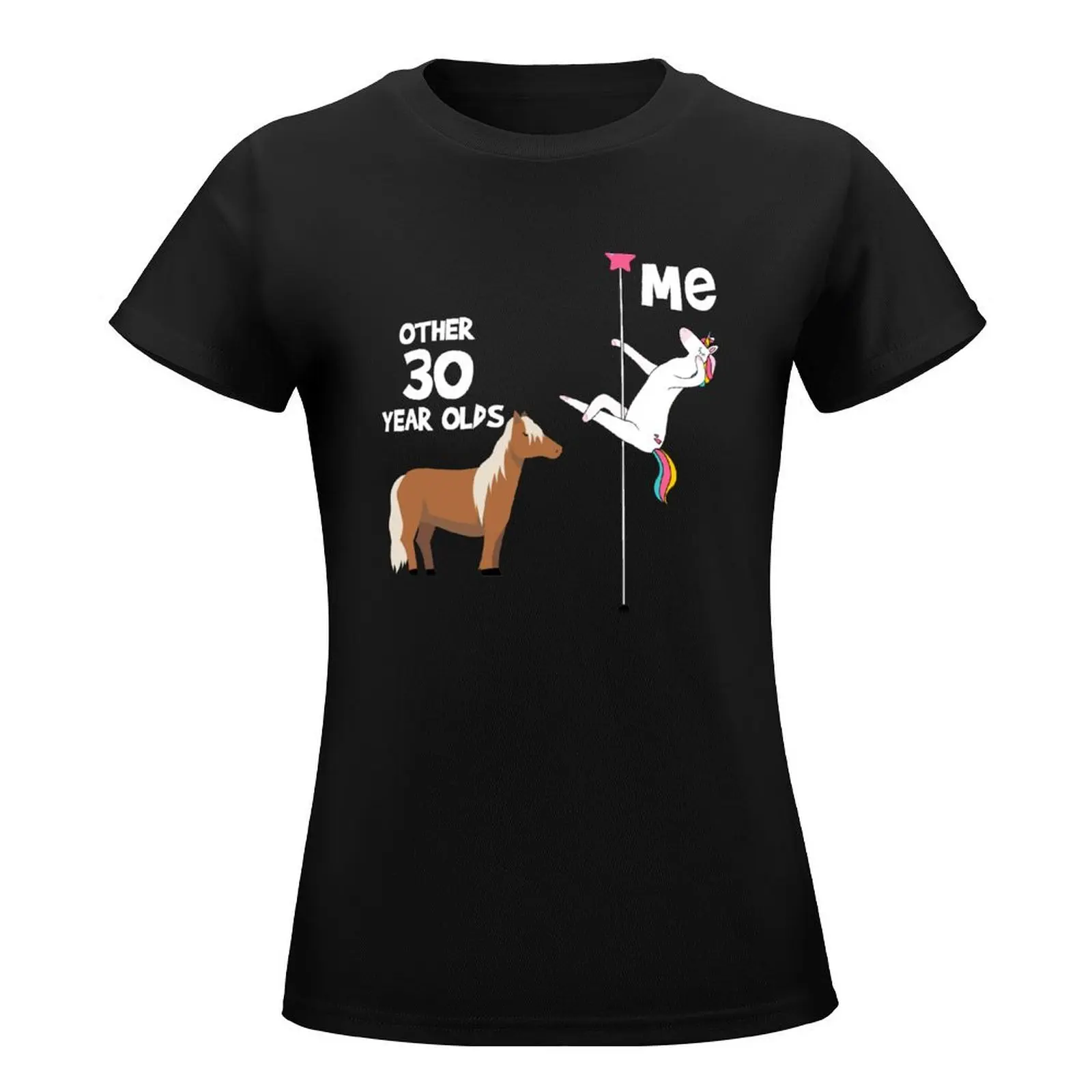 30th Birthday Funny, Unicorn Pole Dancer, Other 30 Year Olds You T-Shirt korean fashion summer top Woman T-shirts