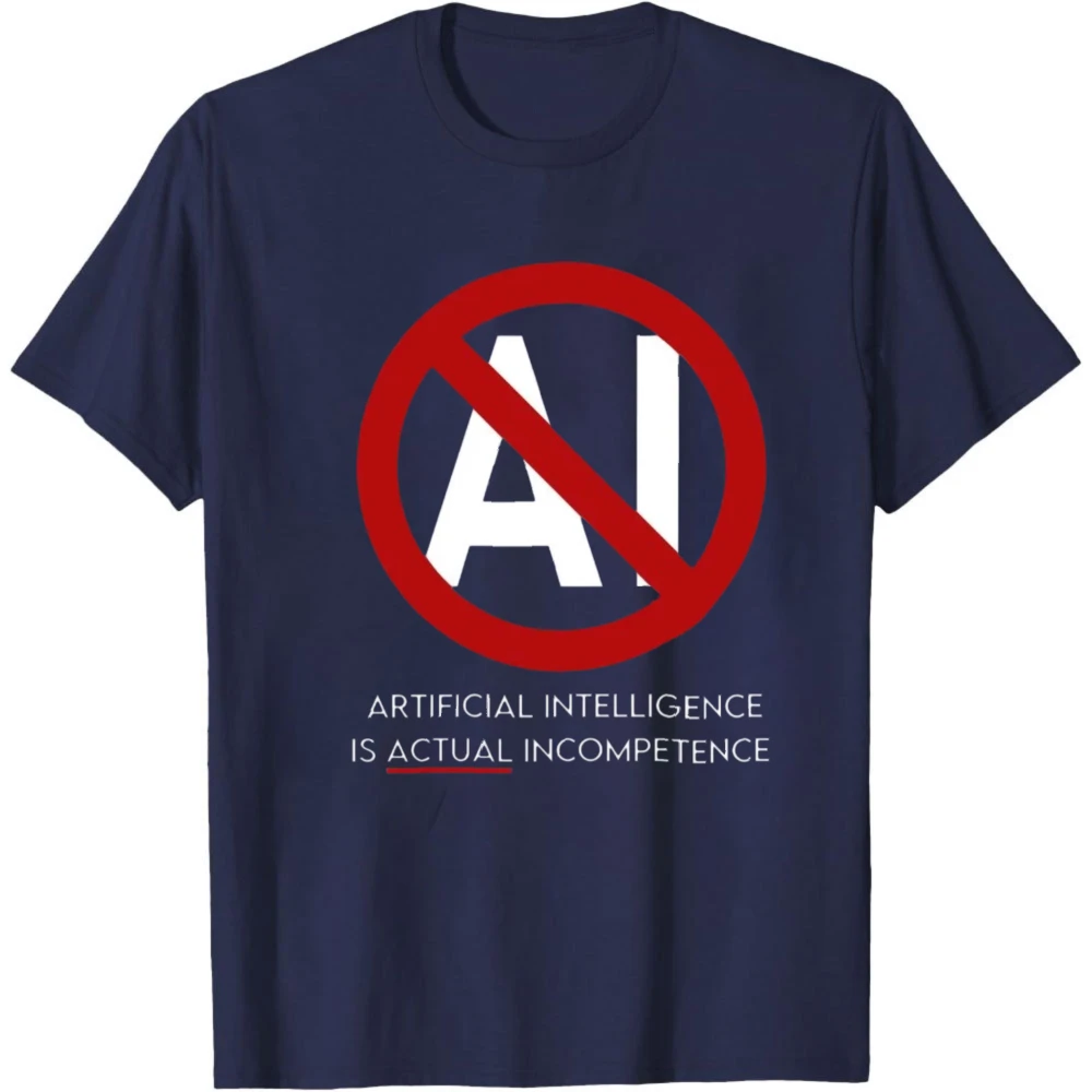 APTIEICIAL INTELUGENCE IS ACTUAL INCOMPETENCE Quote T Shirt Prohibit AI Tops Men Graphic Print Clothes Harajuku Tees
