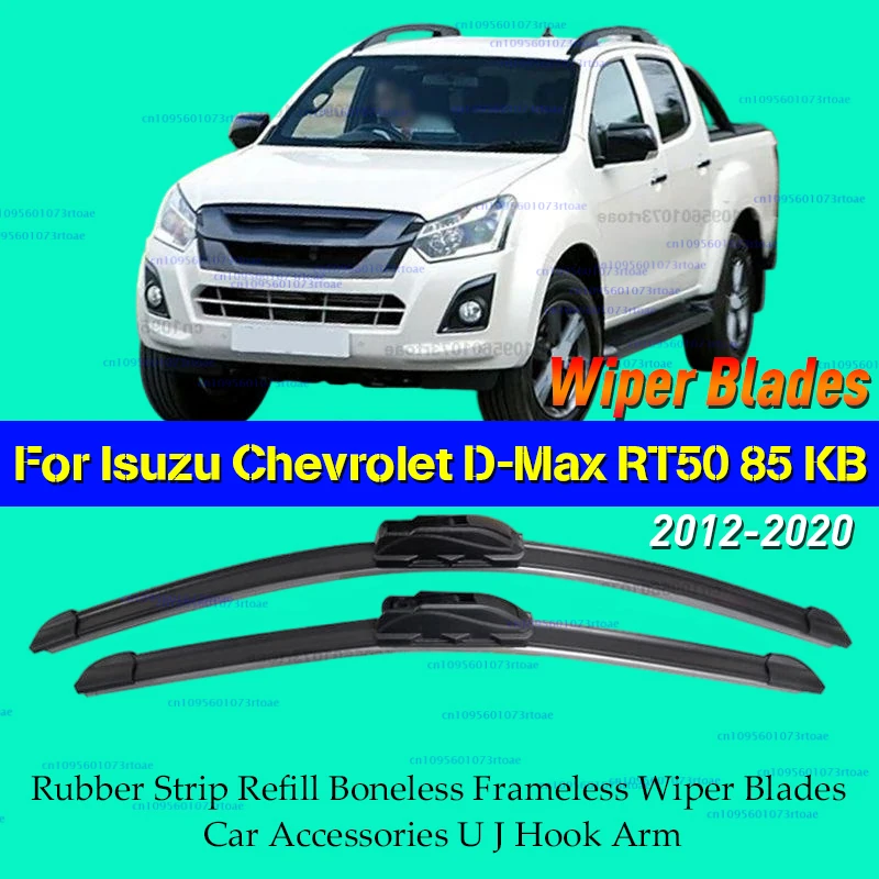 

For Isuzu Chevrolet D-Max RT50 85 KB 2012~2020 Rubber Strip Refill Boneless Frameless Wiper Blades Car Accessories U J Hook Arm