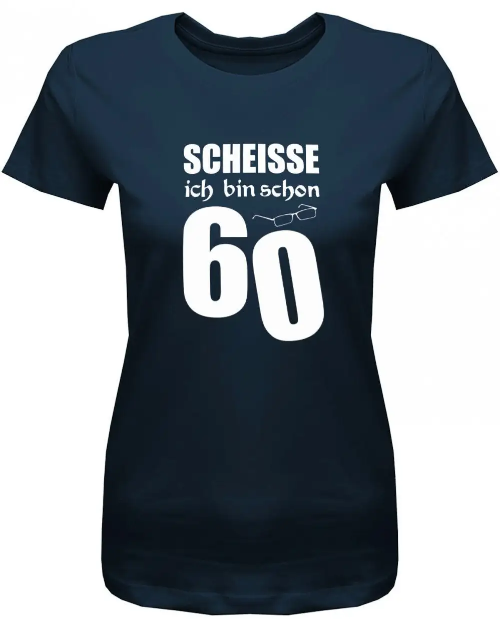 Scheisse Ich Bin Schon 60 Geburtstag Damen T Shirt