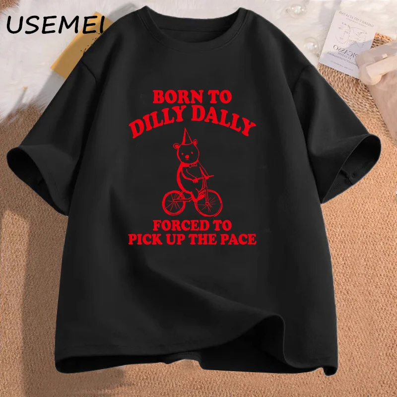 Born To Dilly Dally Forced To Pick Up The Pace Funny Meme Graphic T-shirt Cotton Casual Short Sleeve Male Clothes Oversized Tees