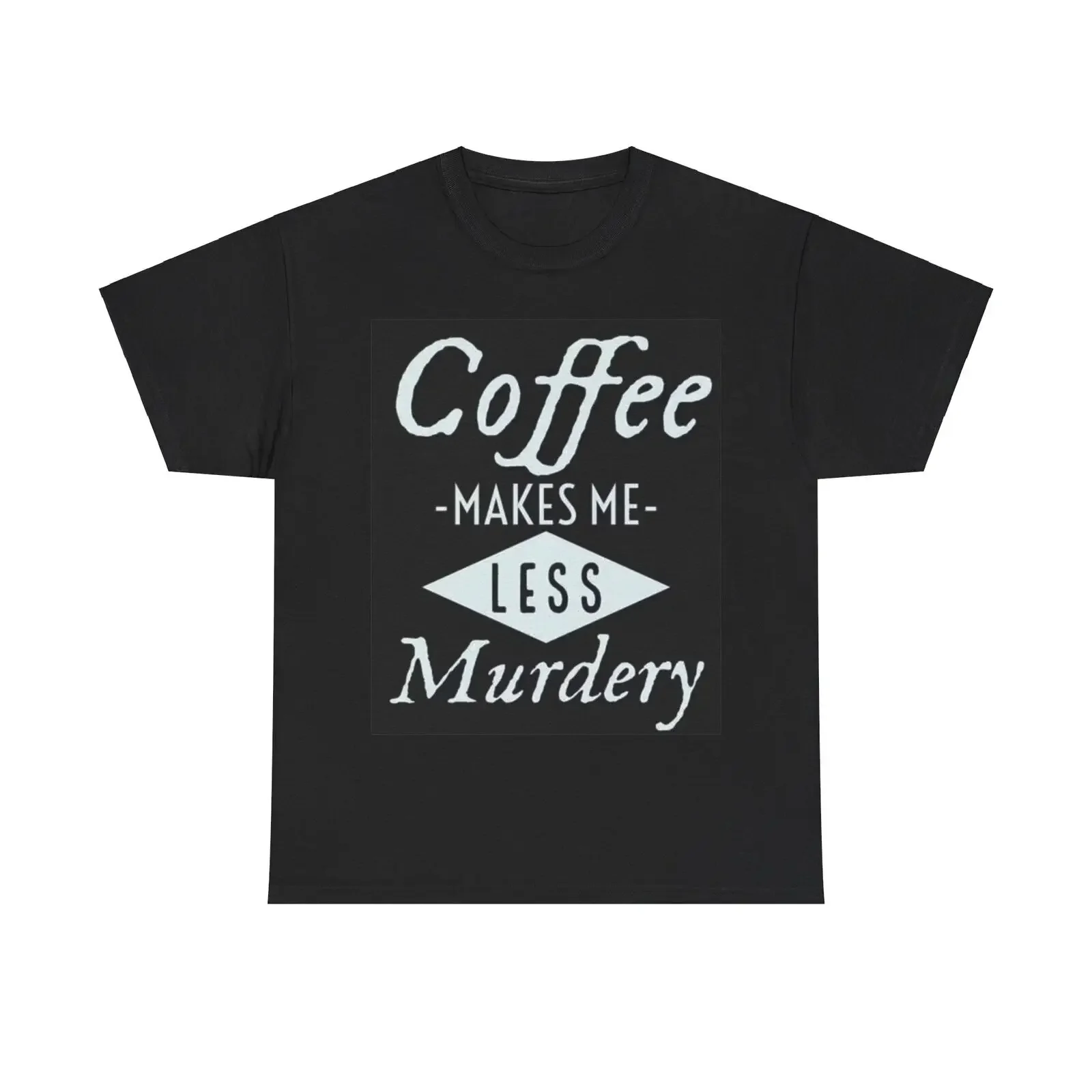 Coffee Makes Me Less Murdery Shirt Funny Graphic Unisex Heavy Cotton Tee