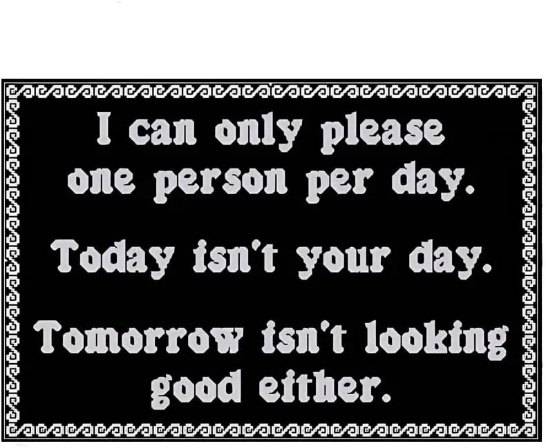 I Can Only Please One Person Per Day Today Isn't Your Day Tomorrow Doesn't Look Good Either Sign Metal Tin Sign, Humor P ti sign