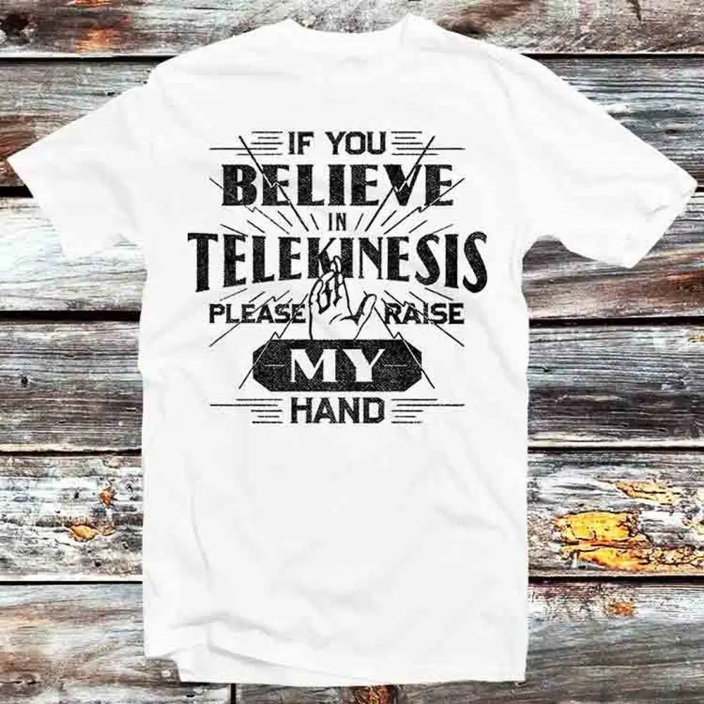 

If You Believe In Telekinesis Raise Hands Spider Tom T-Shirt 99