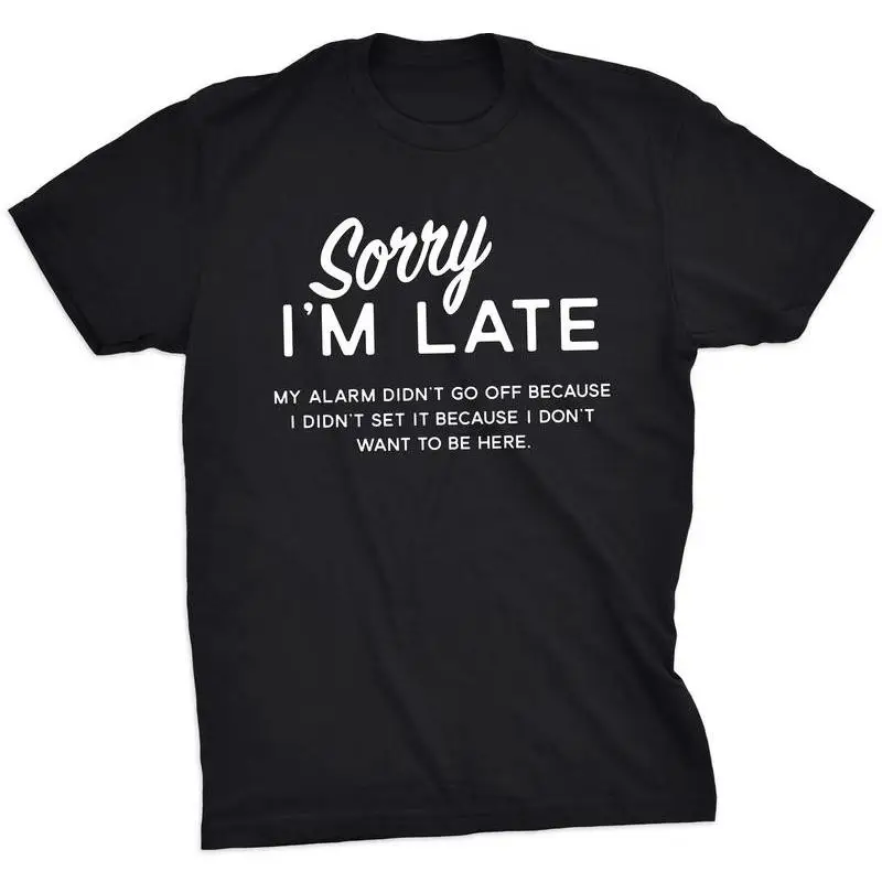 

Sorry I'm Late Funny T-Shirt, My Alarm Didn't Go Off Slogan Tee, Humorous Graphic Top for Men & Women, Casual Streetwear