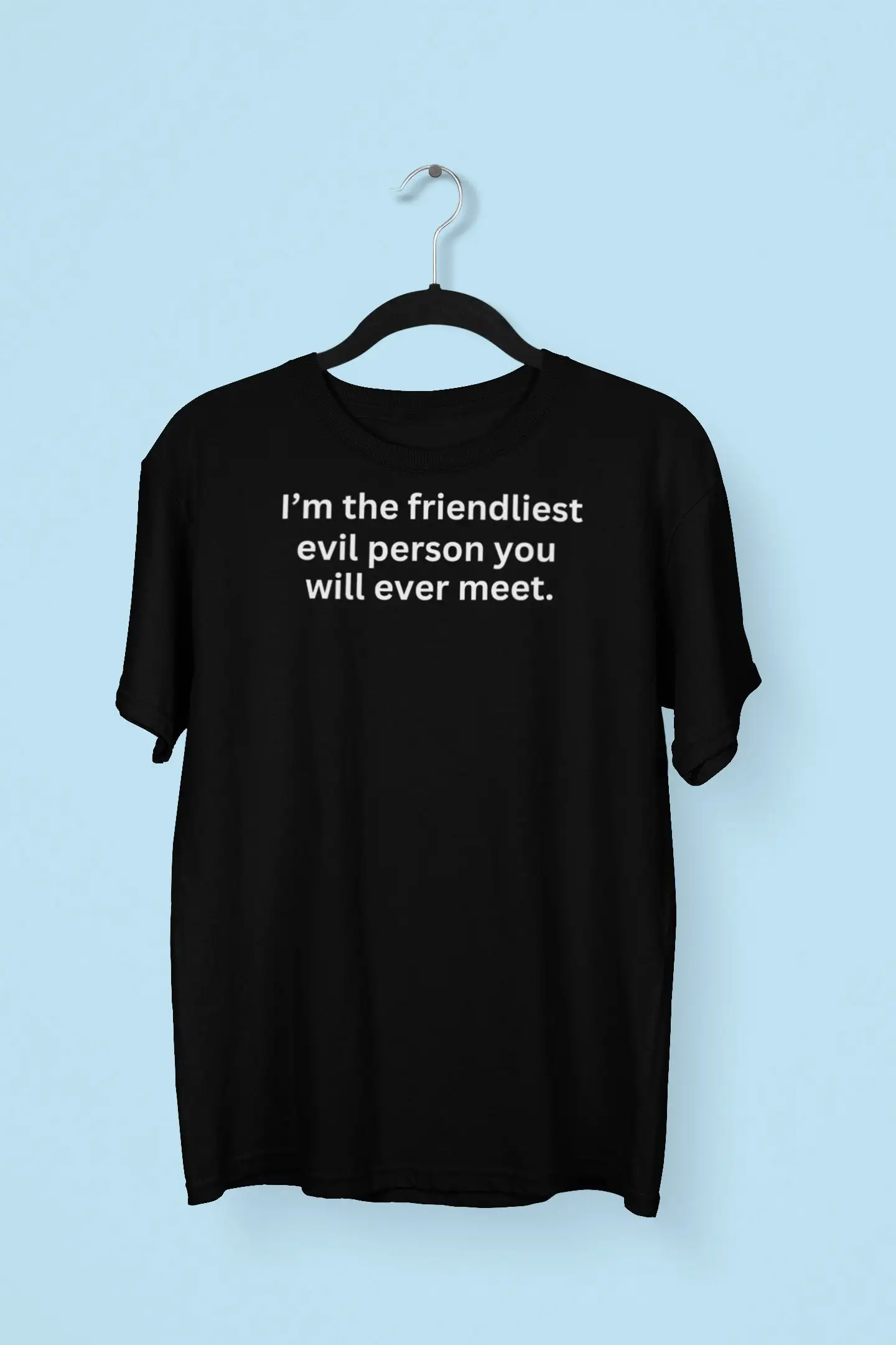 I'M The Friendliest Evil Person You Will Ever Meet T Shirt Funny Sarcastic Fun Quotes Best Friend