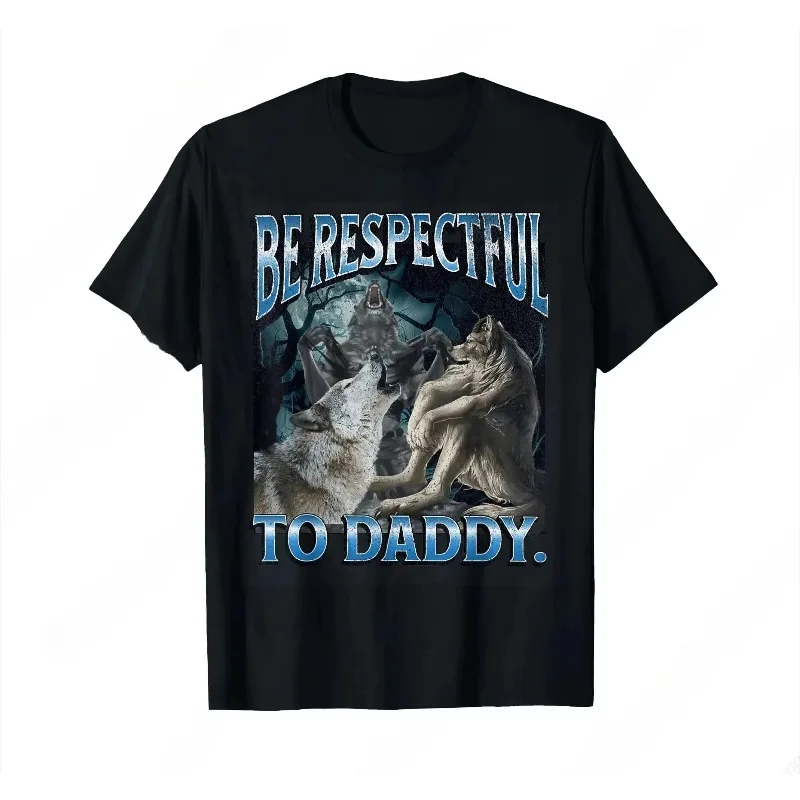 Viral Wolf Humor T Shirt Men _Be Respectful To Daddy_ Funny Meme Print Casual Cotton Streetwear Tops For Outdoor Activities