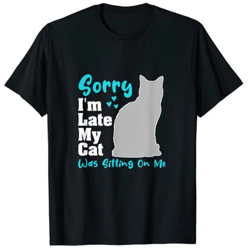 Sorry I'm Late My Cat Was Sitting on Me | Funny Cat T-Shirt Women's Fashion Kitten Aesthetic Clothes Novelty Gift Cute Kitty Top