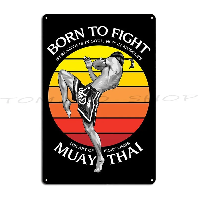 Muay Thai Boxing Born To Fight Metal Plaque Poster Sign Funny Poster Cinema Design  Tin Sign Poster