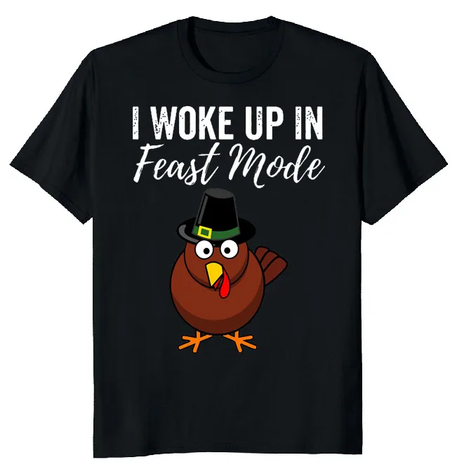 NEW LIMITED I Woke Up In Feast Mode Turkey Funny Novelty Tee  Fast ShippingAnime Pattern Summer Clothing