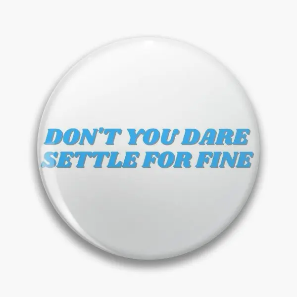 Roy Kent Do Not You Dare Settle For Fine  Soft Button Pin Lapel Pin Clothes Cartoon Jewelry Brooch Lover Women Badge Metal