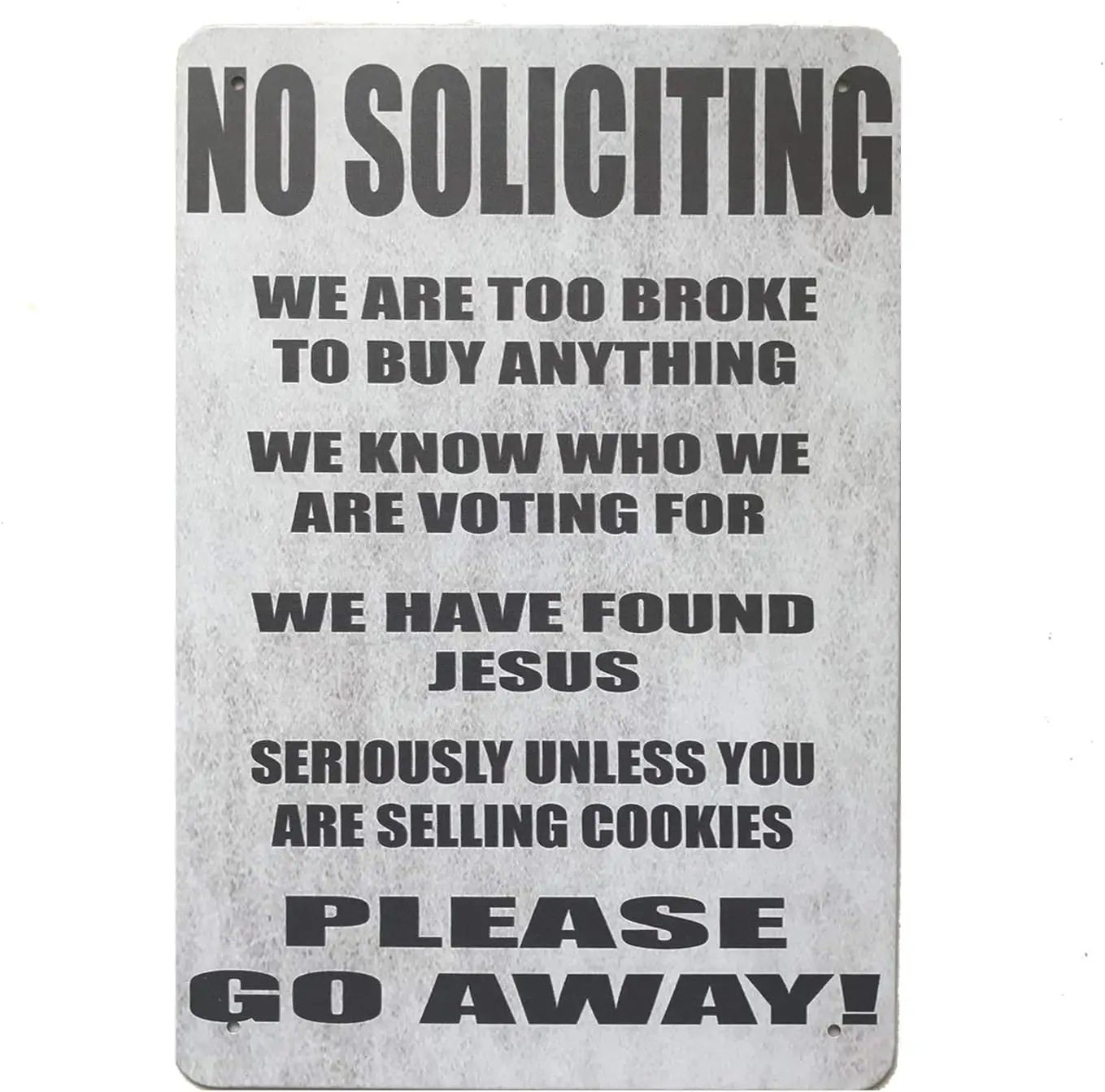 No Soliciting We are Too Broke to Buy Anything We Know Who We are Voting for We Have Found Jesus Seriously Unless You are S sign
