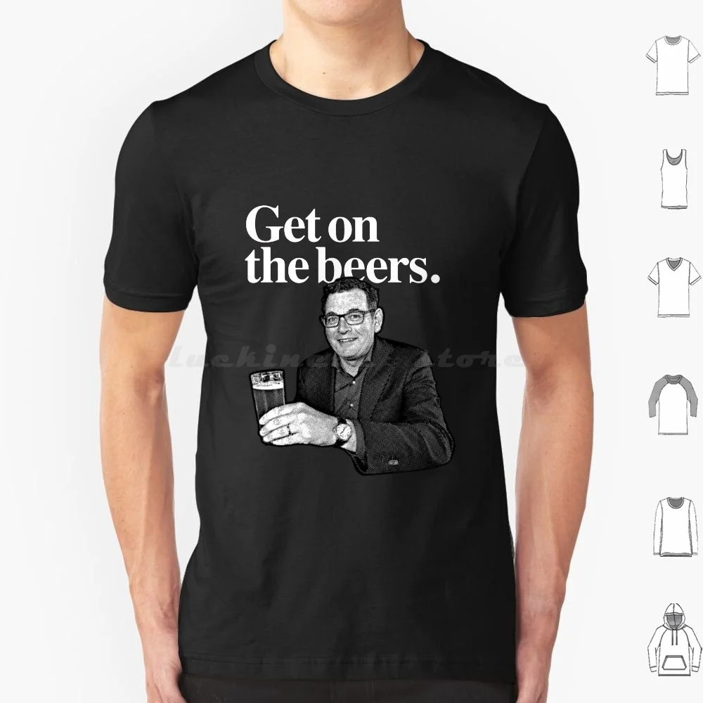 Get On The Beers T Shirt Men Women Kids 6xl Get On The Beers Daniel Andrews Dan Andrews Beer Beers Lockdown Melbourne 19