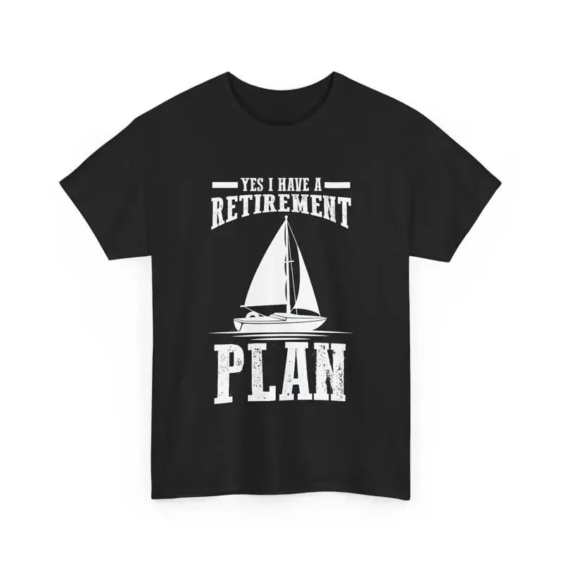 Retiree Sailor Sailing Lover Yes I Have A Retirement Plan T Shirt