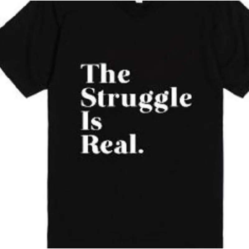 

The Struggle is real but I'm strong T shirt Funny Meme shirts