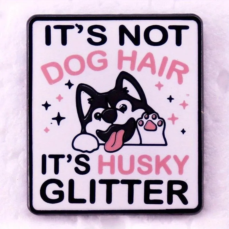 

1PCS Cute Husky Glitter Brooch Pin, "It's Not Dog Hair It's Husky Glitter" Funny Engraved Alloy Badge