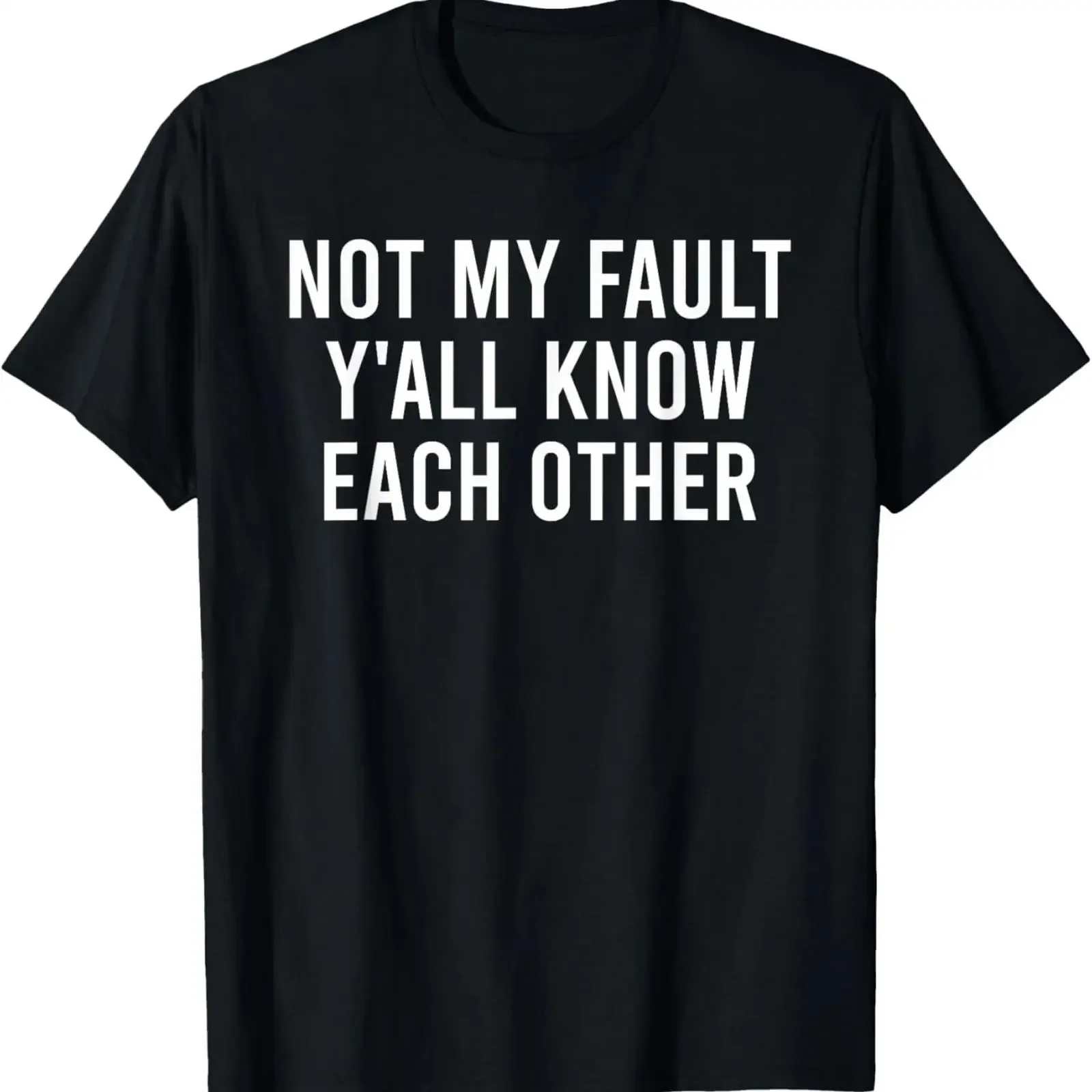 Not My Fault Y'All Know Each Other Funny Sarcastic Quote T Shirt vintage Washed Casual Soft fashion graphic designer clothes