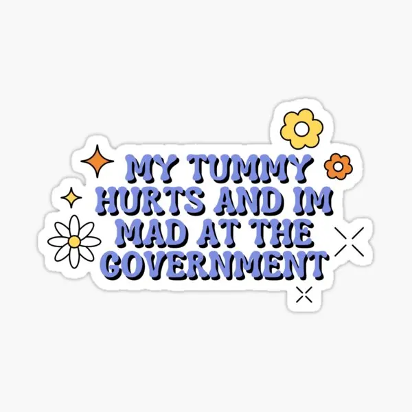 My Tummy Hurts And Im Mad At The Governm  Stickers for Home Laptop Luggage Wall Living Room Decor  Room Anime Art Cute