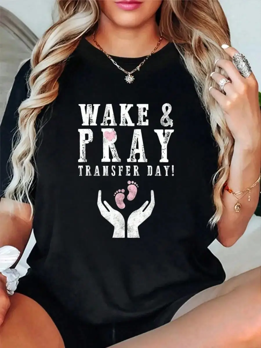 100_ Cotton Wake Pray Transfer Day IVF Awareness Baby Infertility T-Shirt Men s Women s Soft Breathable Tee Classic Fashion Summer Tops Printing