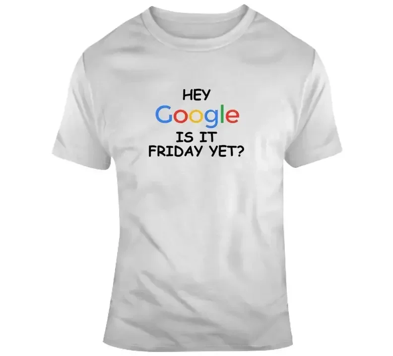 Hey Google Is It Friday Yet Funny Home Question T Shirt