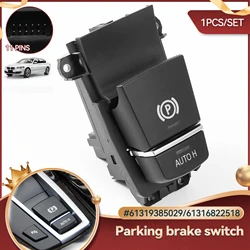 Electronic Handbrake Switch Parking Hand Brake 61319385029 For BMW 5 6 7 Series X3 X4 F10 F11 F06 F12 F25 F02 F26 61319217594
