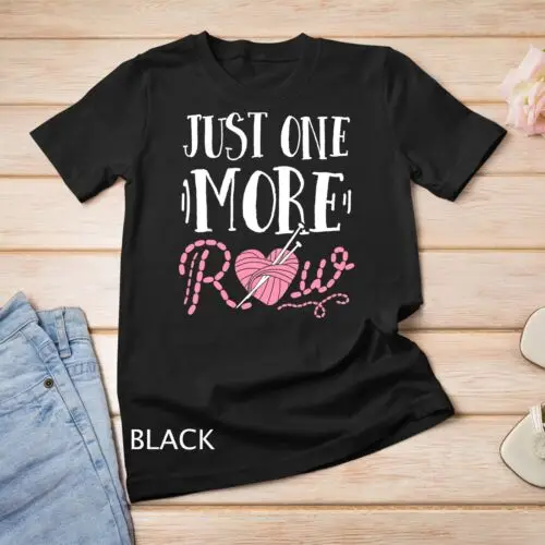 Just One More Row Knitting T Shirt Yarn Knitter Crochet T-Shirt Unisex T-shirt