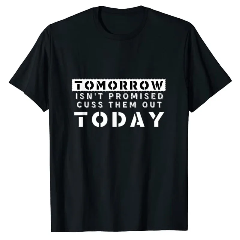 Tomorrow Isn't Promised Cuss Them Out Today Funny T-Shirt for Women Men Letters Printed Graphic Tee Sarcasm Joke Aesthetic Tops