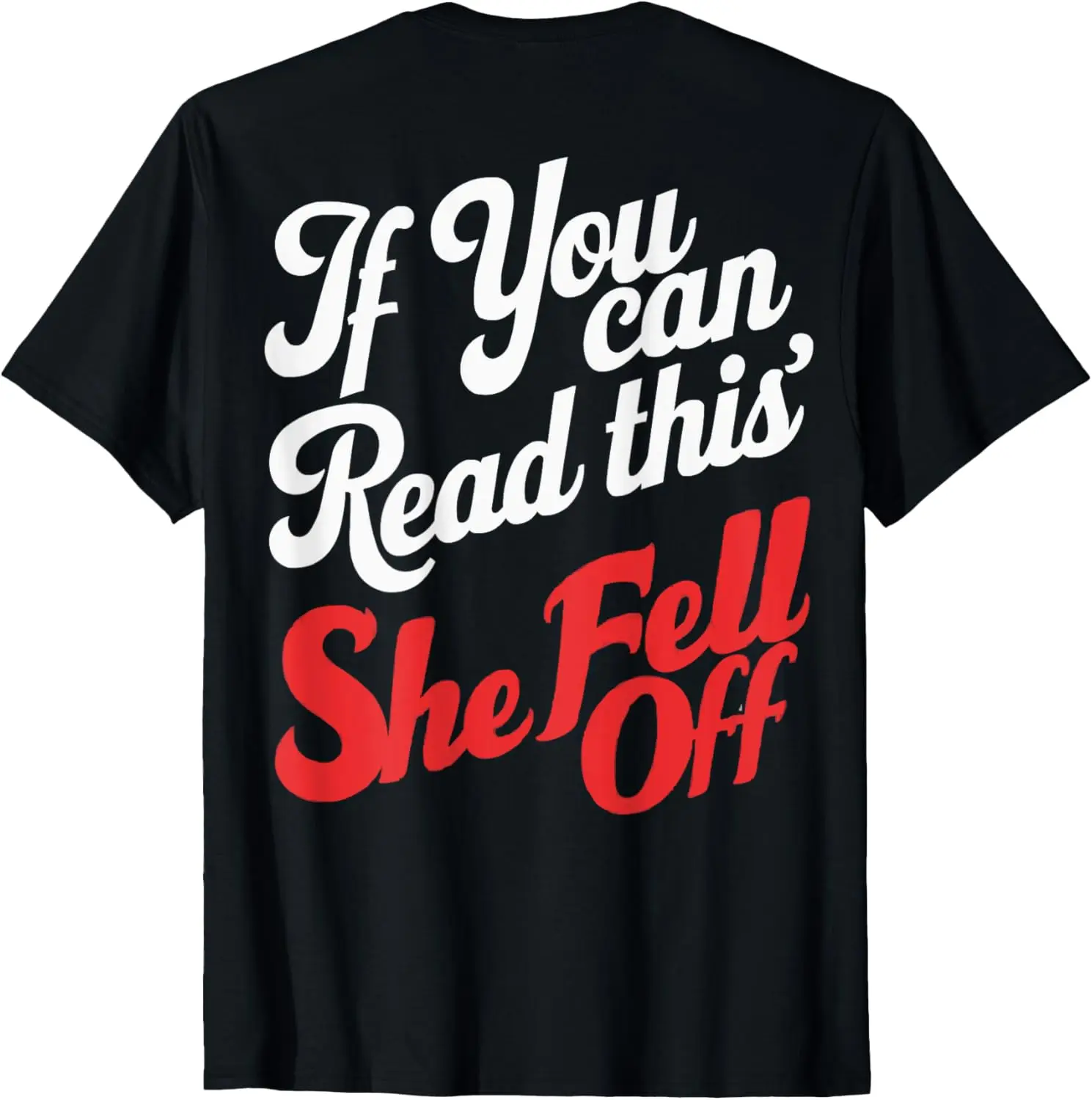 If You Can Read This She Fell Off Biker (Art on back) T-Shirt
