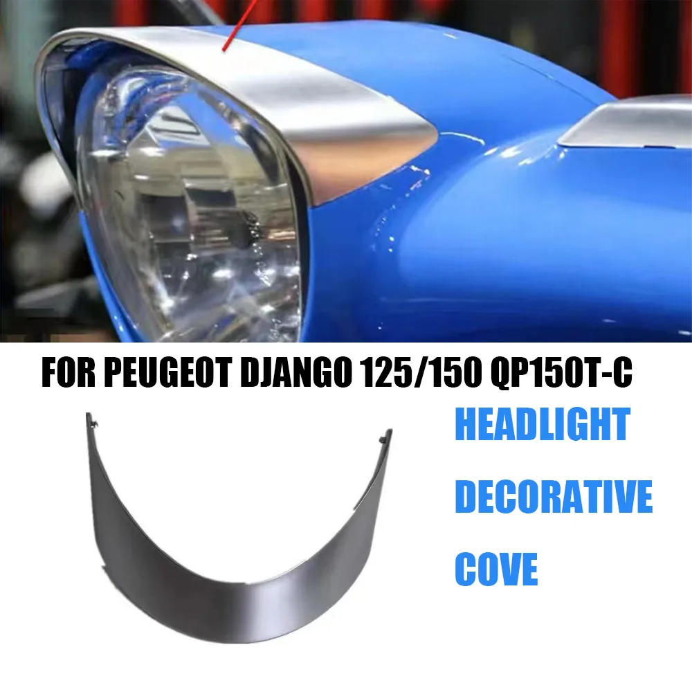 

Motorcycle Accessories For Peugeot Django 125/150 QP150T-C Headlight Decorative Cover Django 125/150 QP150T-C