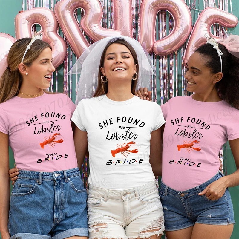 She Found Her Lobster T-shirt for Women Funny Team Bride Squad Bachelorette Hen Single Farewell Party Tees Shirt Wedding Clothes