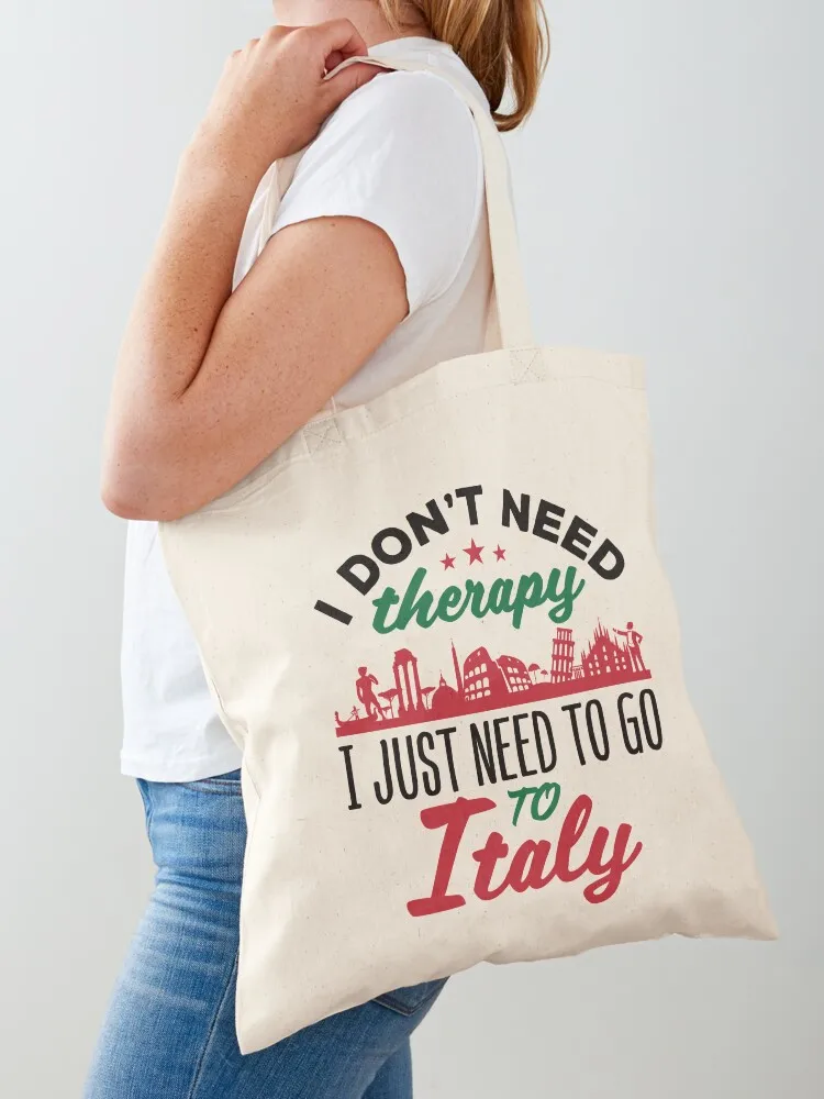 Funny I Don't Need Therapy I Just Need to Go to Italy Tote Bag custom fabric bag Women's shopper