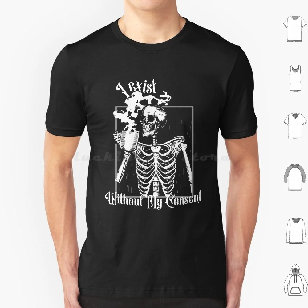 Skeleton I Exist Without My Consent Funny Nihilistic Skeleton Funny Dead Inside Sarcastic Emo T Shirt Big Size 100% Cotton