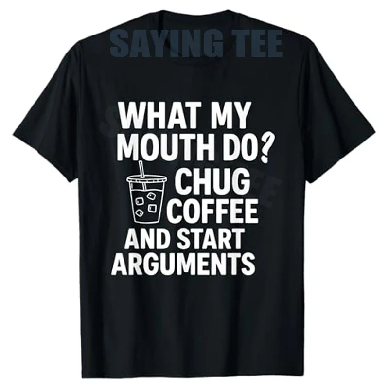 What My Mouth Do Chug and Start Arguments T-Shirt Y2k Coffee Lover Drinking Saying Tee Novelty Gift Sarcastic Joke Letters Tops