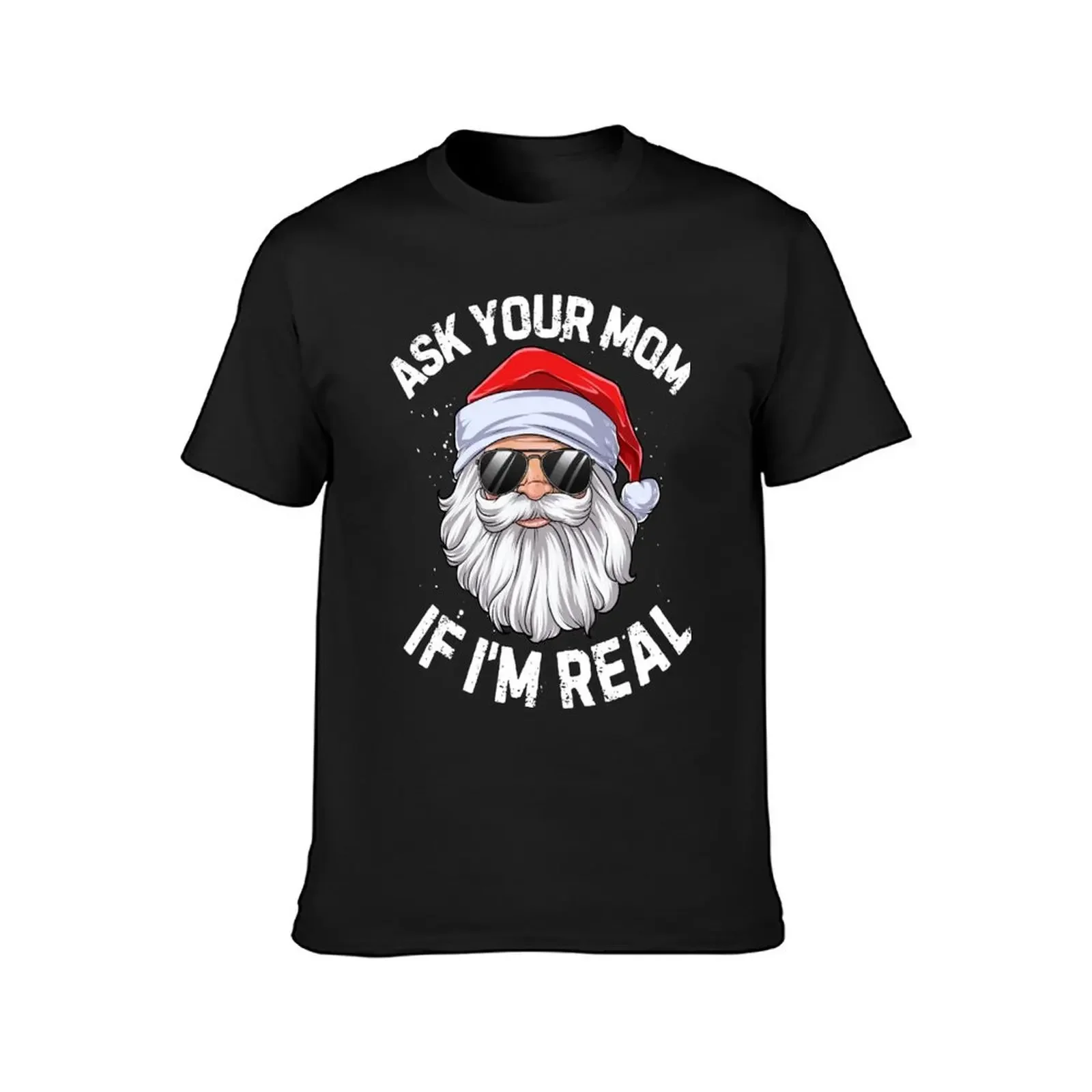 Ask Your Mom If I'm Real T shirt Santa Claus Christmas Xmas Men Women Funny Gifts Ideas T-Shirt