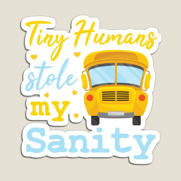 Tiny Humans Stole My Sanity Bus Driver G  Magnet Magnetic Home Kids Baby Colorful  Cute Toy Decor Refrigerator Funny Holder