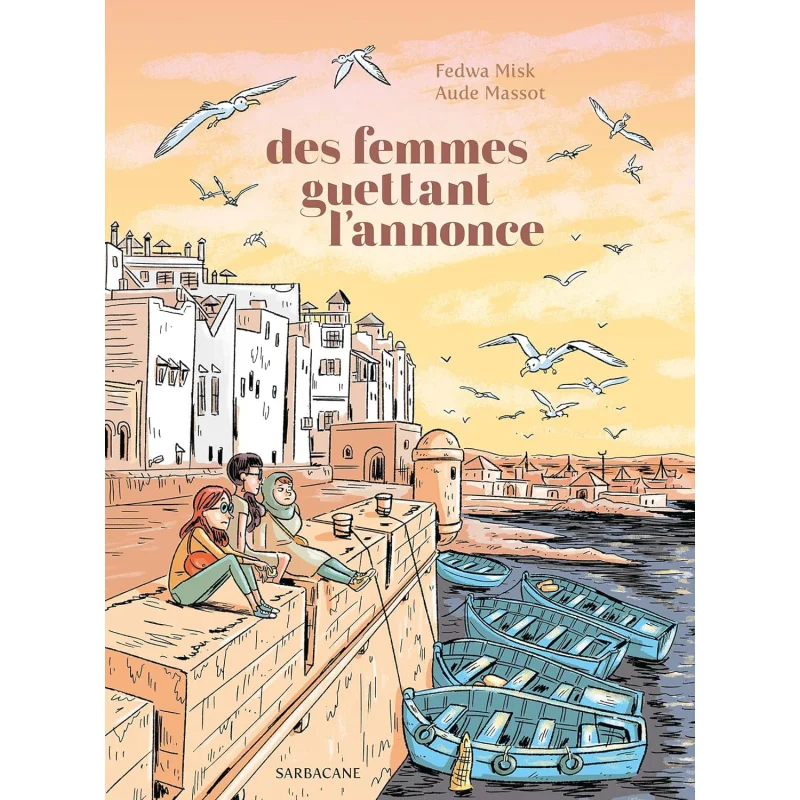 

Des Femmes Guettant Lannonce Fedwa Misk Editions Sarbacane 9791040802419 Book
