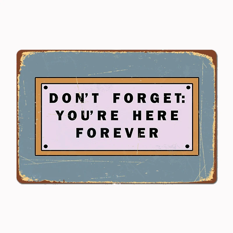 

Don't Forget You're Here Forever Metal Sign Poster Garage Room Decor Automobile Club Custom Tin Vintage Home Decor
