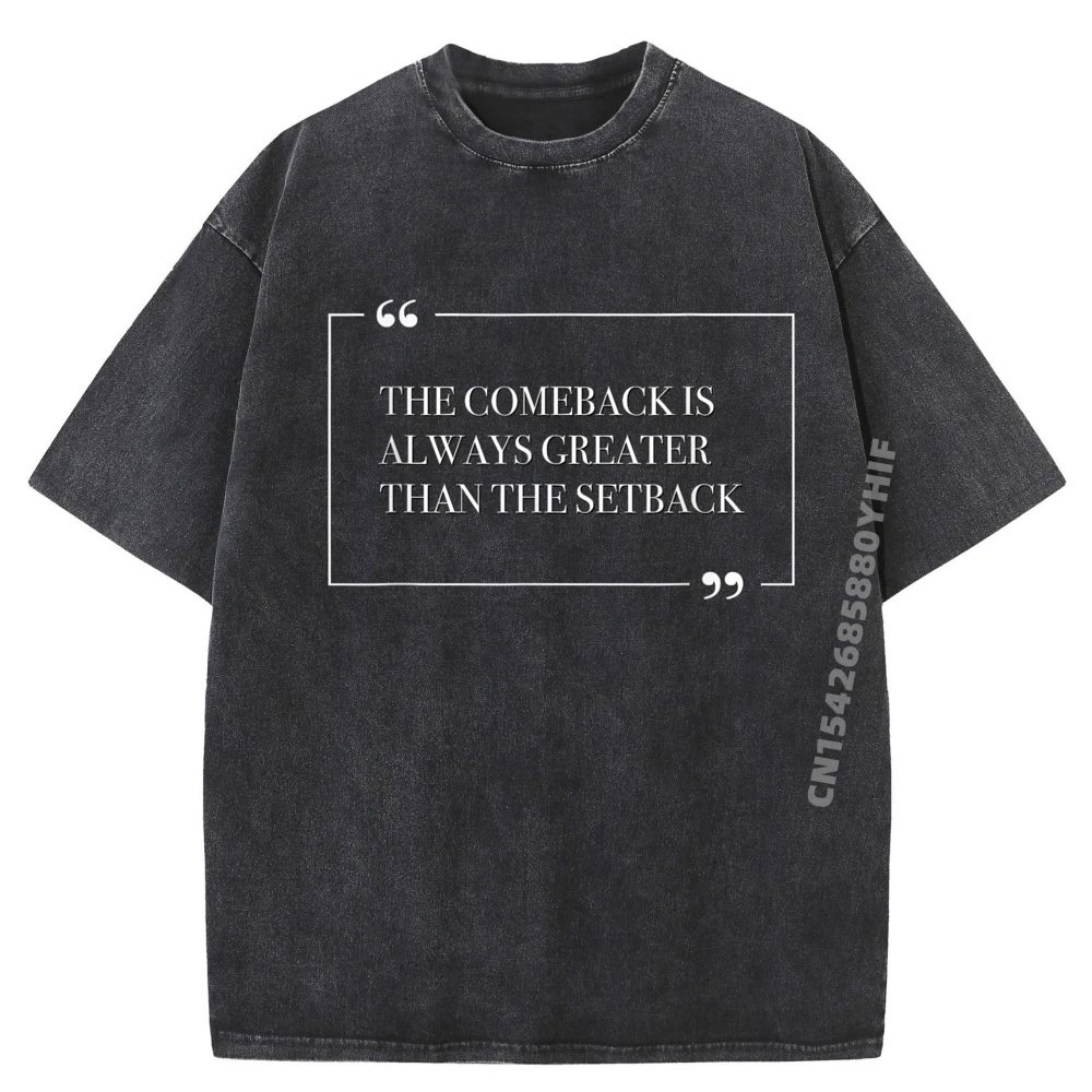 

The Comeback всегда больше, чем установка, хорошая цитата, мужская футболка с принтом для отдыха, мытая Camiseta Masculina, европейский размер