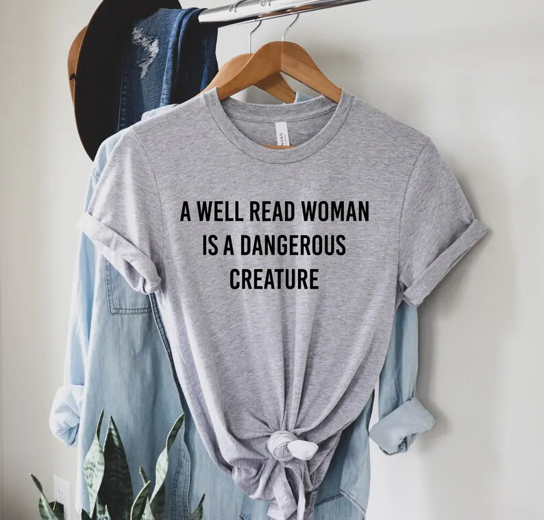 Sugarbaby A Well Read Women Is A Dangerous Creature Funny Graphic T-shirt Women Shirts Unisex Fashion Cotton t shirt Neutral Top