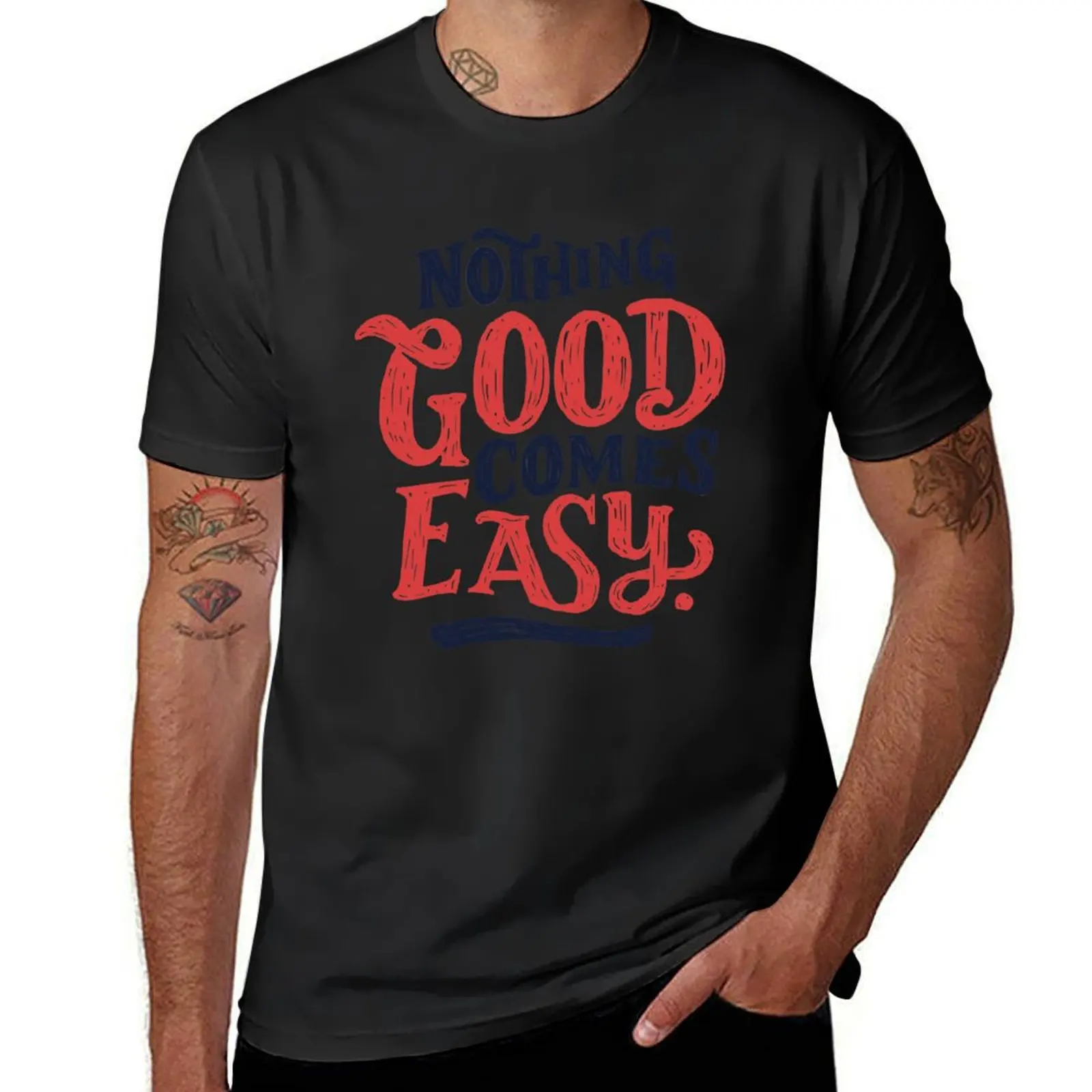 Nothing Good Comes Easy - Typography Design T-Shirt blanks funnys heavyweight t shirts for men